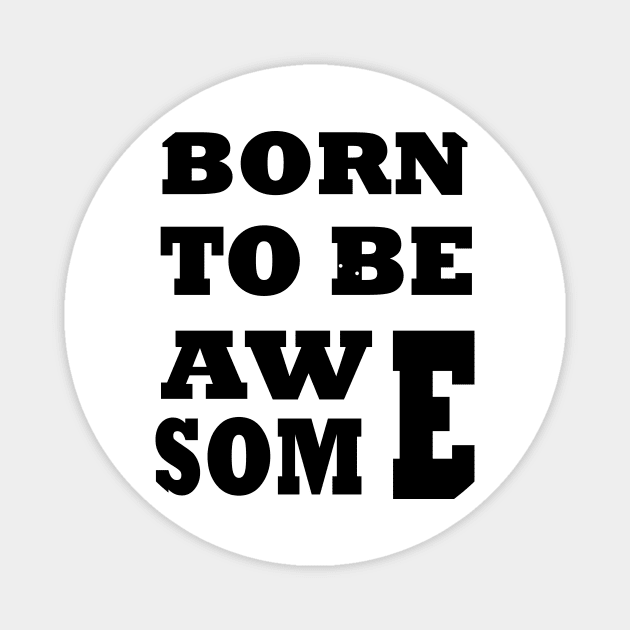 Born To Be Awesome Magnet by Tee-ps-shirt